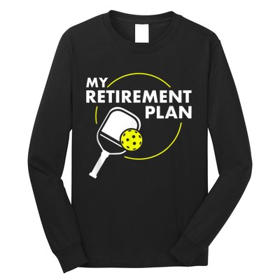 My Retirement Plan Funny Pickleball Slogan Gift Long Sleeve Shirt