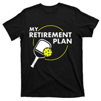 My Retirement Plan Funny Pickleball Slogan Gift T-Shirt