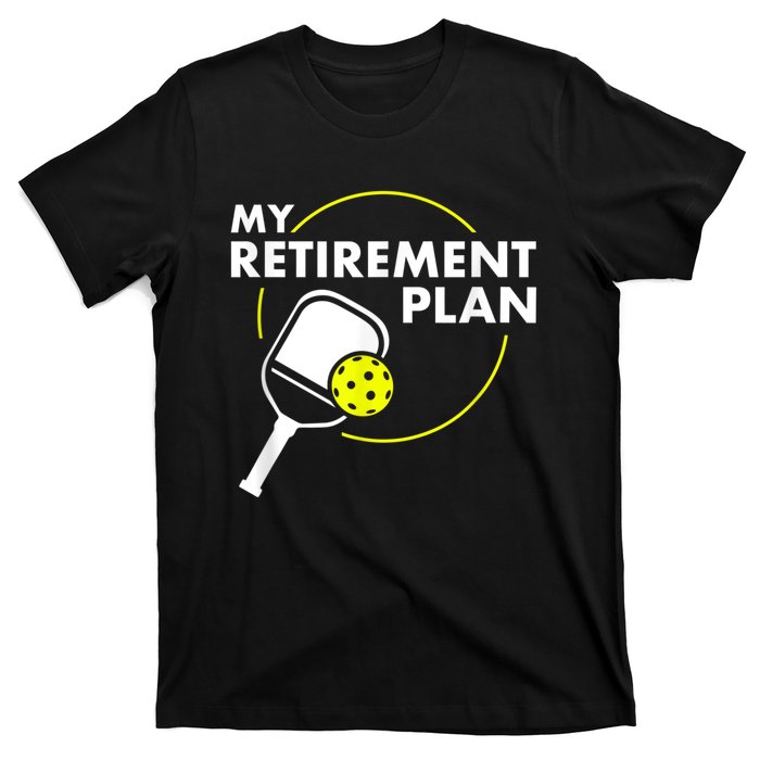 My Retirement Plan Funny Pickleball Slogan Gift T-Shirt