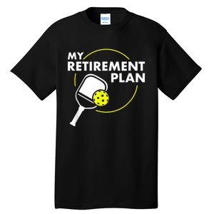 My Retirement Plan Funny Pickleball Slogan Gift Tall T-Shirt