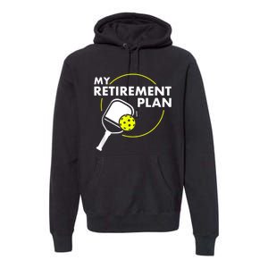 My Retirement Plan Funny Pickleball Slogan Gift Premium Hoodie