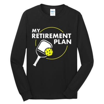 My Retirement Plan Funny Pickleball Slogan Gift Tall Long Sleeve T-Shirt