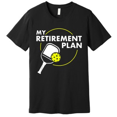 My Retirement Plan Funny Pickleball Slogan Gift Premium T-Shirt