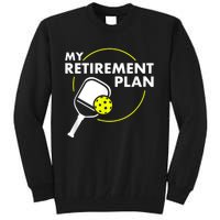 My Retirement Plan Funny Pickleball Slogan Gift Tall Sweatshirt