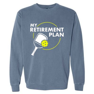 My Retirement Plan Funny Pickleball Slogan Gift Garment-Dyed Sweatshirt