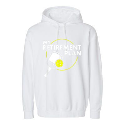 My Retirement Plan Funny Pickleball Slogan Gift Garment-Dyed Fleece Hoodie