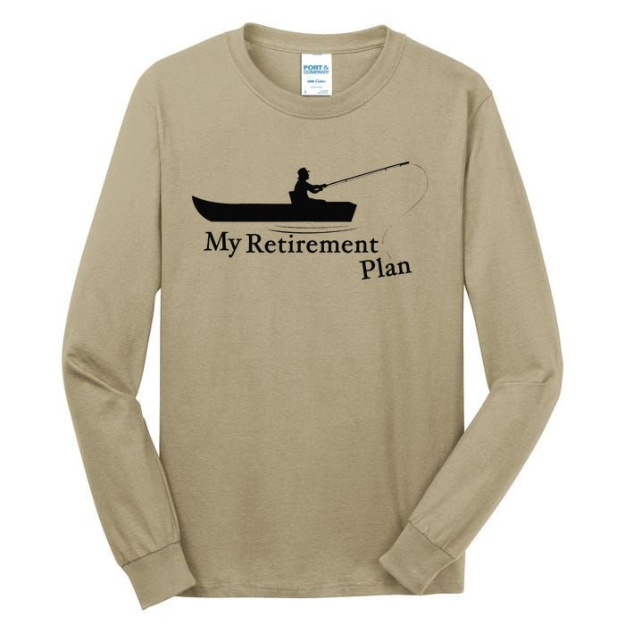 My Retirement Plan Funny Fishing Tall Long Sleeve T-Shirt