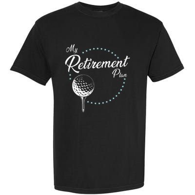 My Retirement Plan Golf Garment-Dyed Heavyweight T-Shirt