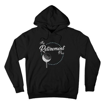 My Retirement Plan Golf Hoodie