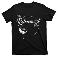 My Retirement Plan Golf T-Shirt