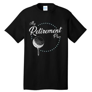 My Retirement Plan Golf Tall T-Shirt