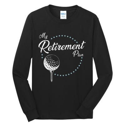 My Retirement Plan Golf Tall Long Sleeve T-Shirt