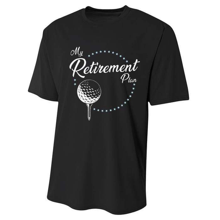 My Retirement Plan Golf Performance Sprint T-Shirt