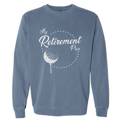 My Retirement Plan Golf Garment-Dyed Sweatshirt