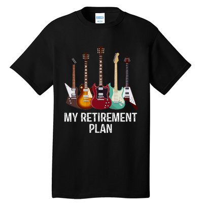 My Retirement Plan Guitar Gift Music Players Guitarist Tall T-Shirt