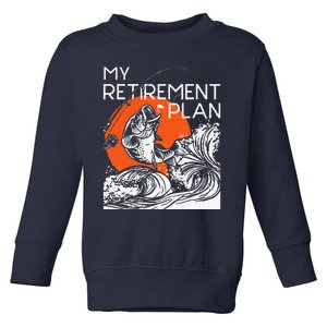 My Retirement Plan Retired Retiree Pension Fishing Fisher Toddler Sweatshirt