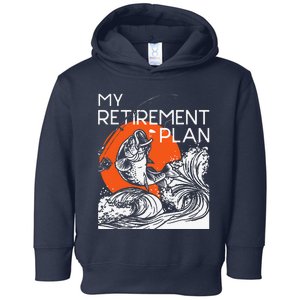 My Retirement Plan Retired Retiree Pension Fishing Fisher Toddler Hoodie