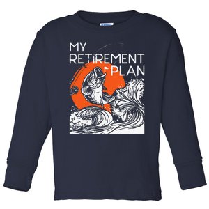 My Retirement Plan Retired Retiree Pension Fishing Fisher Toddler Long Sleeve Shirt