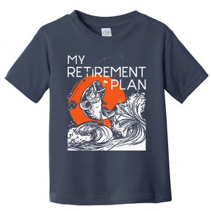 My Retirement Plan Retired Retiree Pension Fishing Fisher Toddler T-Shirt