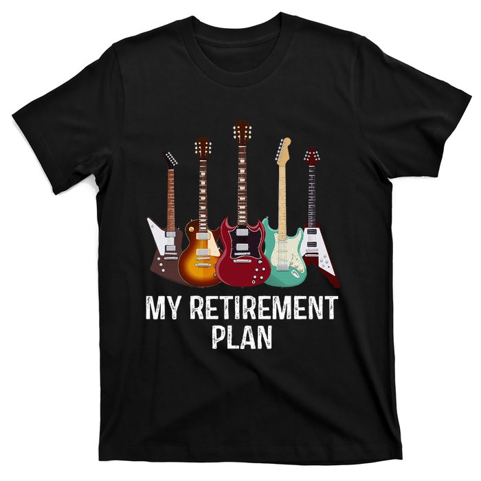 My Retirement Plan Guitar Gift Music Players Guitarist T-Shirt