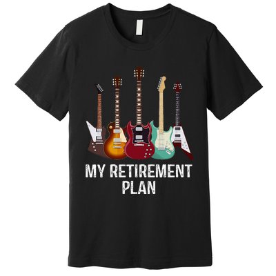 My Retirement Plan Guitar Gift Music Players Guitarist Premium T-Shirt