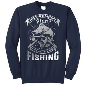 My Retirement Plan Is Going Fishing Tall Sweatshirt