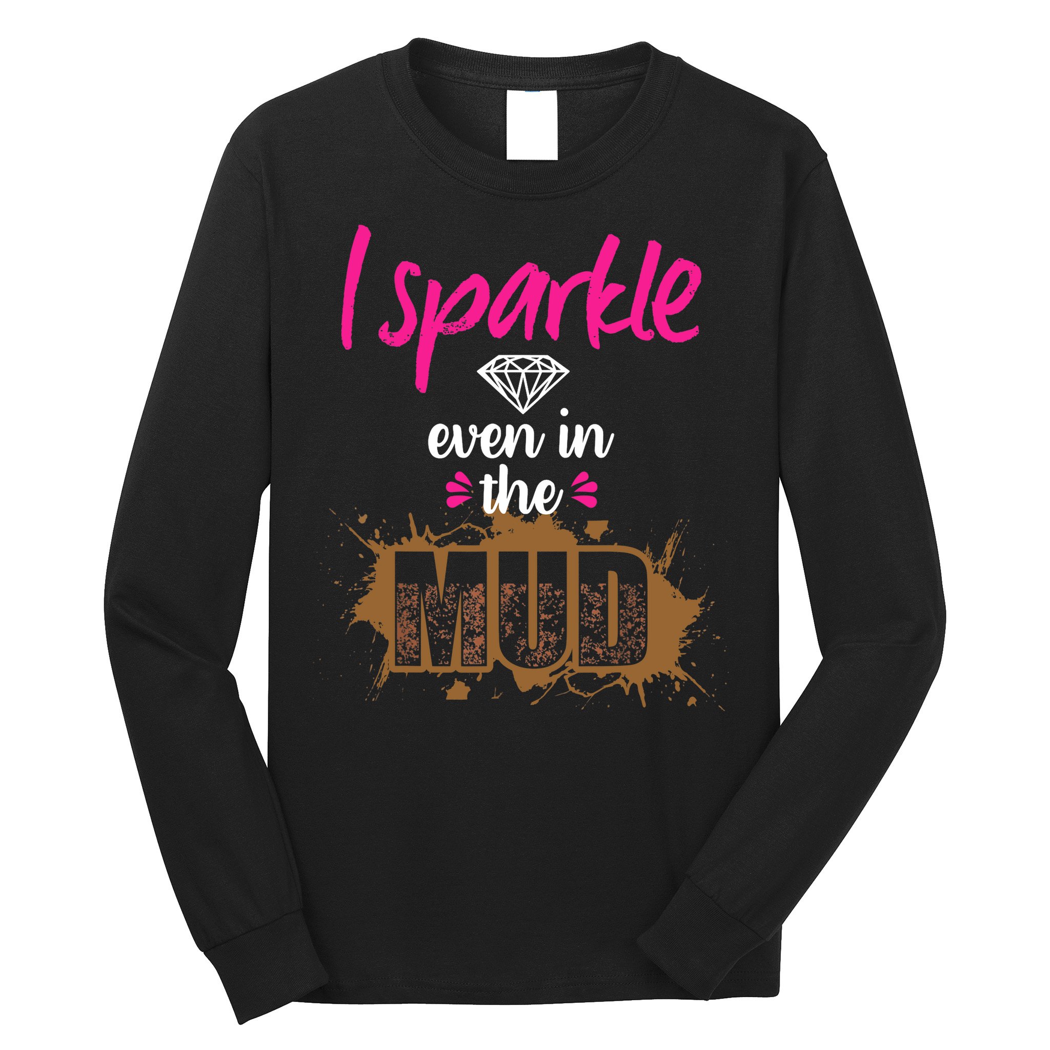 Mud Run Princess I Sparkle Even in Mud Team Girl ATV Gifts Long Sleeve Shirt