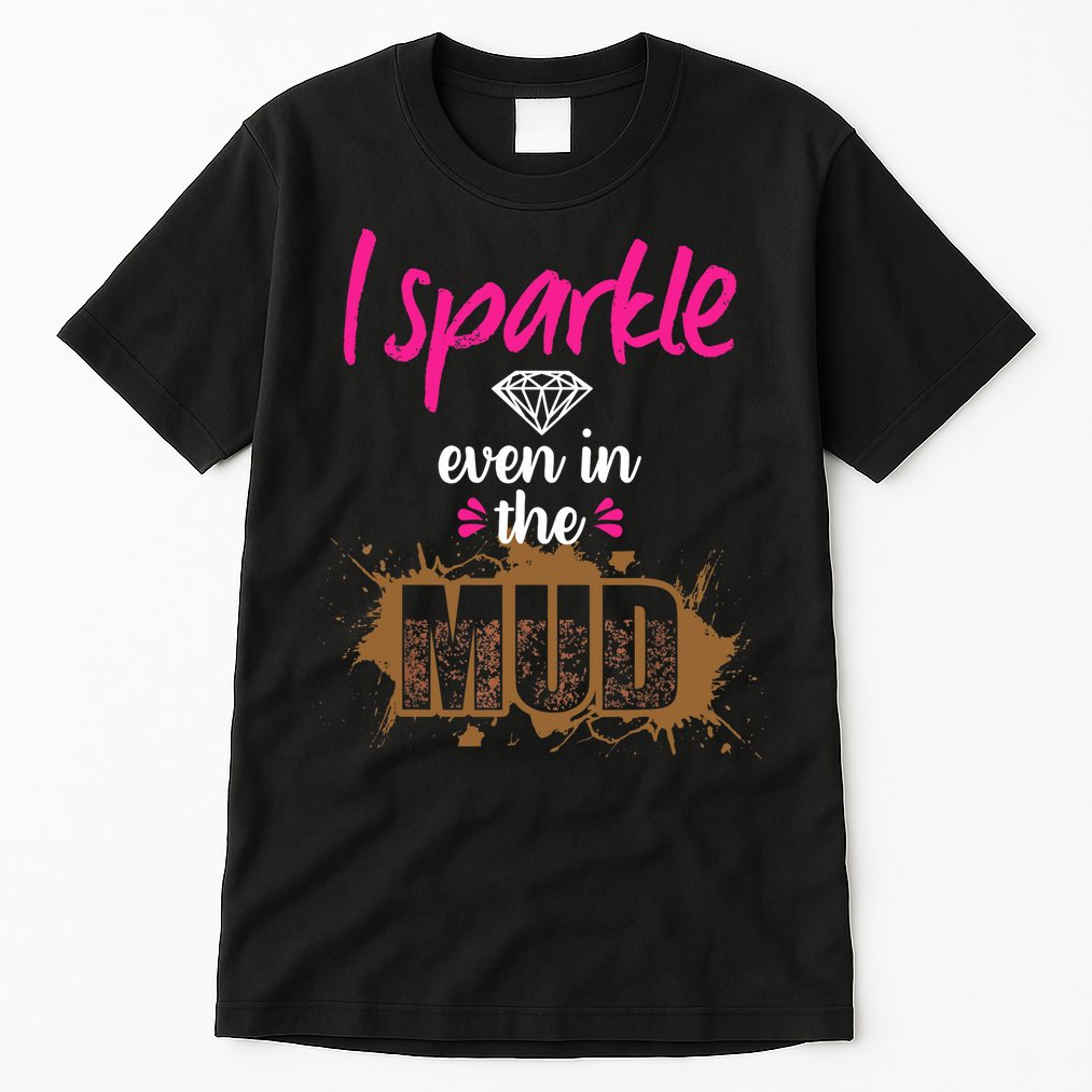 Mud Run Princess I Sparkle Even in Mud Team Girl ATV Gifts Tall T-Shirt
