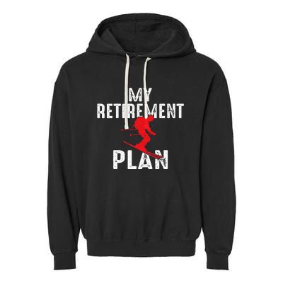 My Retirement Plan On Skiing Winter Sports Ski Skier Garment-Dyed Fleece Hoodie