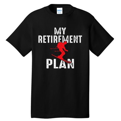 My Retirement Plan On Skiing Winter Sports Ski Skier Tall T-Shirt