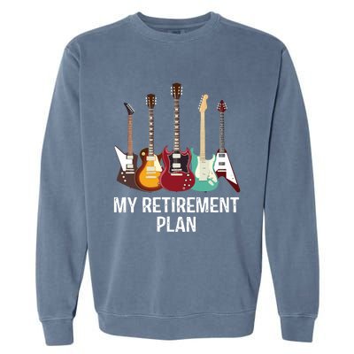 My Retirement Plan Guitar Gift Music Players Guitarist Garment-Dyed Sweatshirt