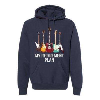 My Retirement Plan Guitar Gift Music Players Guitarist Premium Hoodie