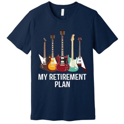 My Retirement Plan Guitar Gift Music Players Guitarist Premium T-Shirt