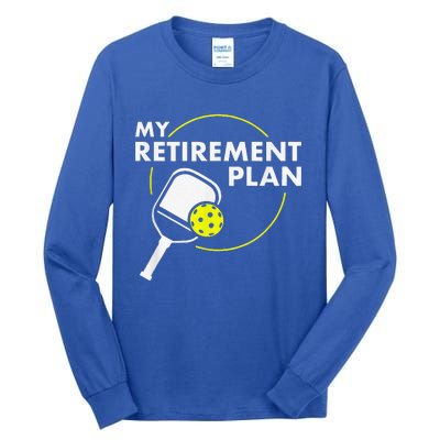 My Retirement Plan Funny Pickleball Slogan Tall Long Sleeve T-Shirt