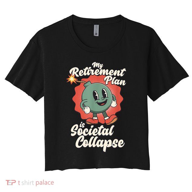 My Retirement Plan Is Societal Collapse Retro Toon Dread Crop Top