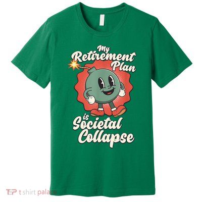 My Retirement Plan Is Societal Collapse Retro Toon Dread Premium T-Shirt