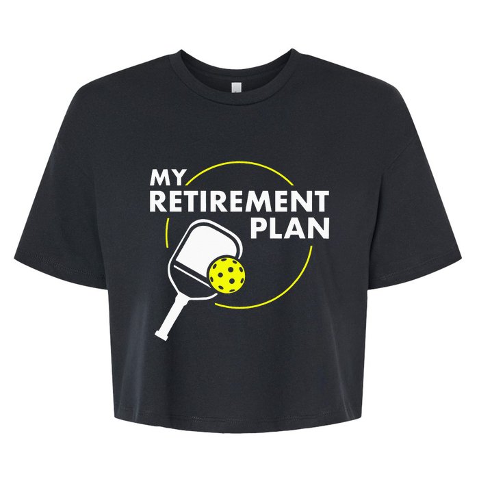 My Retirement Plan Funny Pickleball Slogan Bella+Canvas Jersey Crop Tee