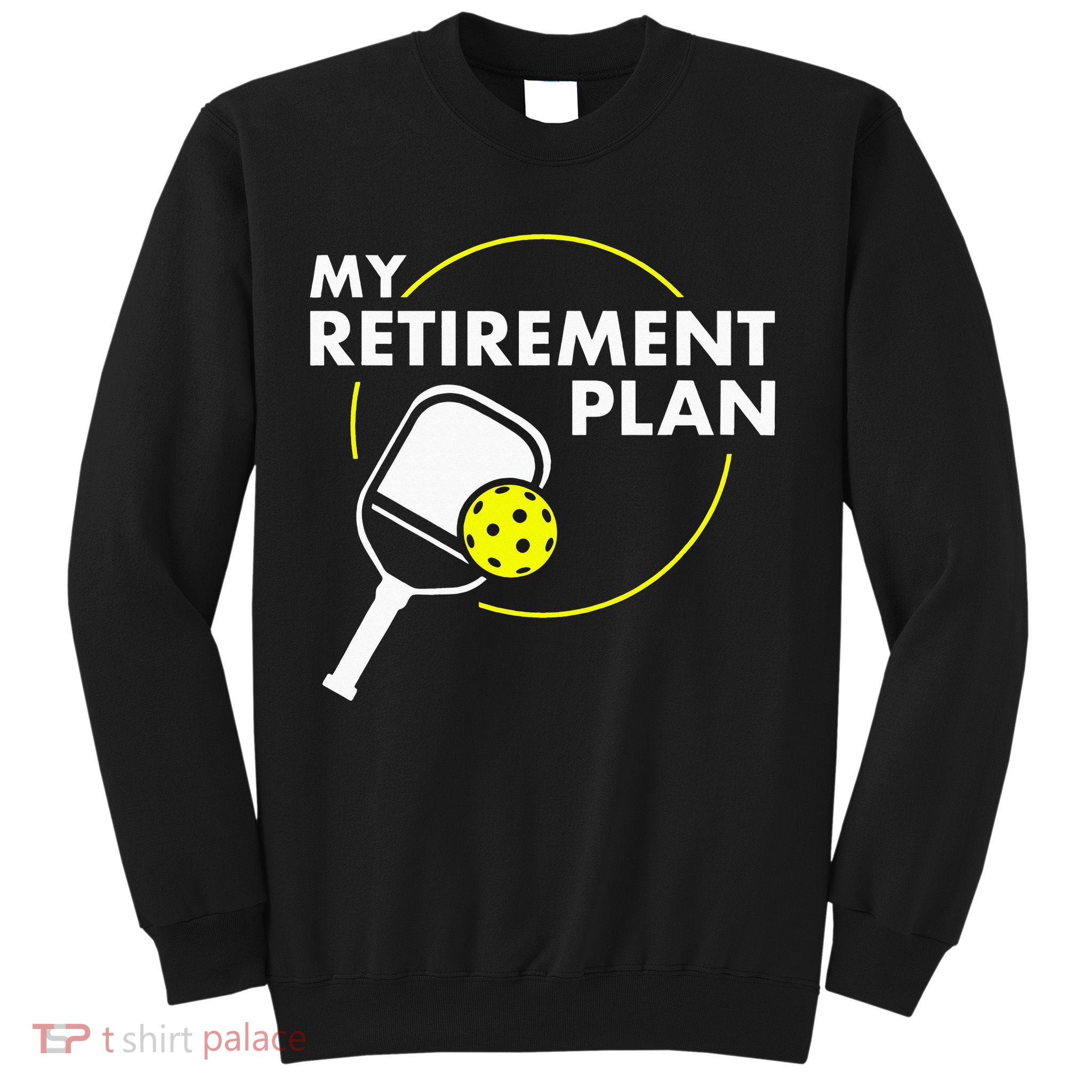 My Retirement Plan Funny Pickleball Slogan Sweatshirt