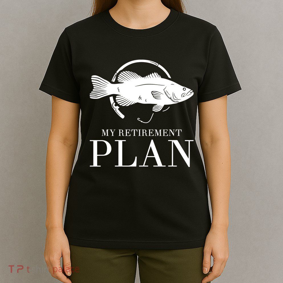 My Retirement Plan Is Fishing Fly Fishing Retired T-Shirt