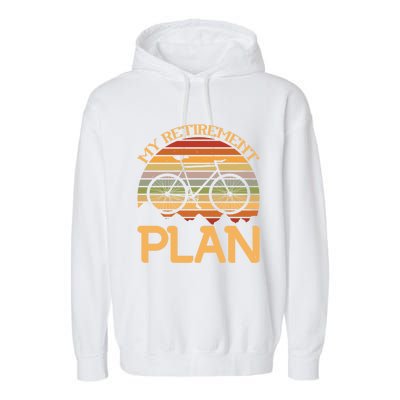 My Retiret Plan Funny Cycling Retired Bicycle Gift Garment-Dyed Fleece Hoodie