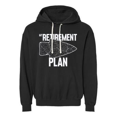 My Retirement Plan Arrowhead Hunting Flintknapping Garment-Dyed Fleece Hoodie