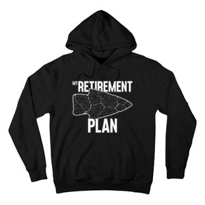 My Retirement Plan Arrowhead Hunting Flintknapping Hoodie