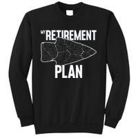 My Retirement Plan Arrowhead Hunting Flintknapping Sweatshirt