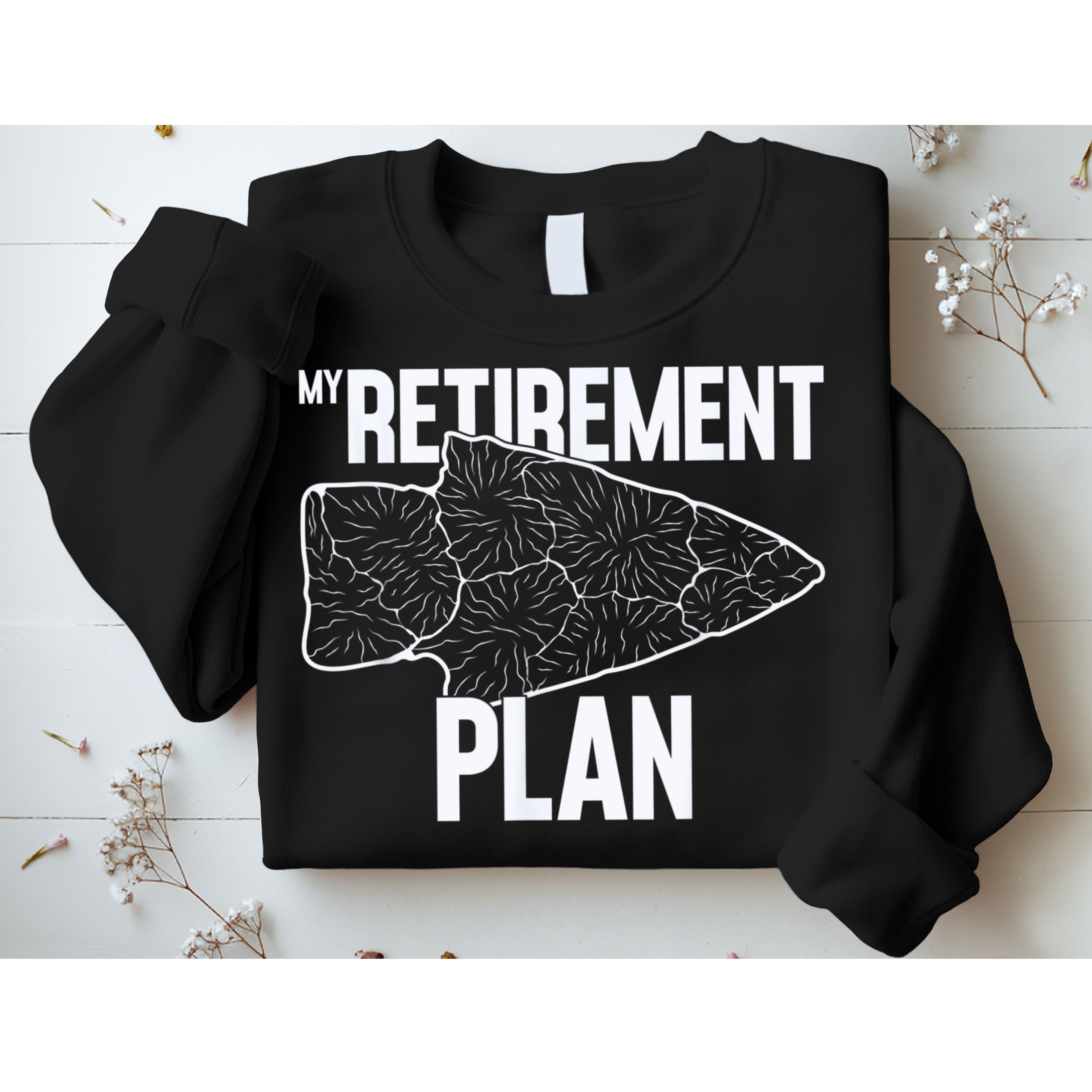 My Retirement Plan Arrowhead Hunting Flintknapping Sweatshirt