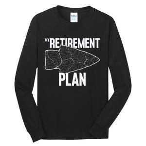 My Retirement Plan Arrowhead Hunting Flintknapping Tall Long Sleeve T-Shirt