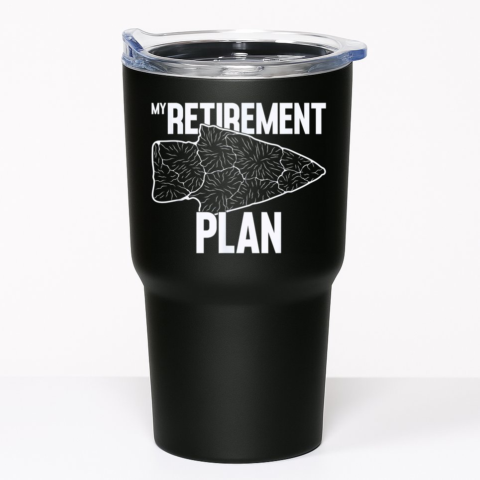 My Retirement Plan Arrowhead Hunting Flintknapping Tumbler