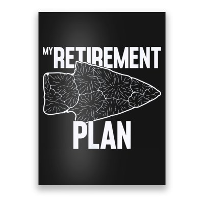 My Retirement Plan Arrowhead Hunting Flintknapping Poster