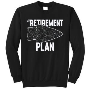 My Retirement Plan Arrowhead Hunting Flintknapping Tall Sweatshirt