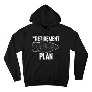 My Retirement Plan Arrowhead Hunting Flintknapping Tall Hoodie