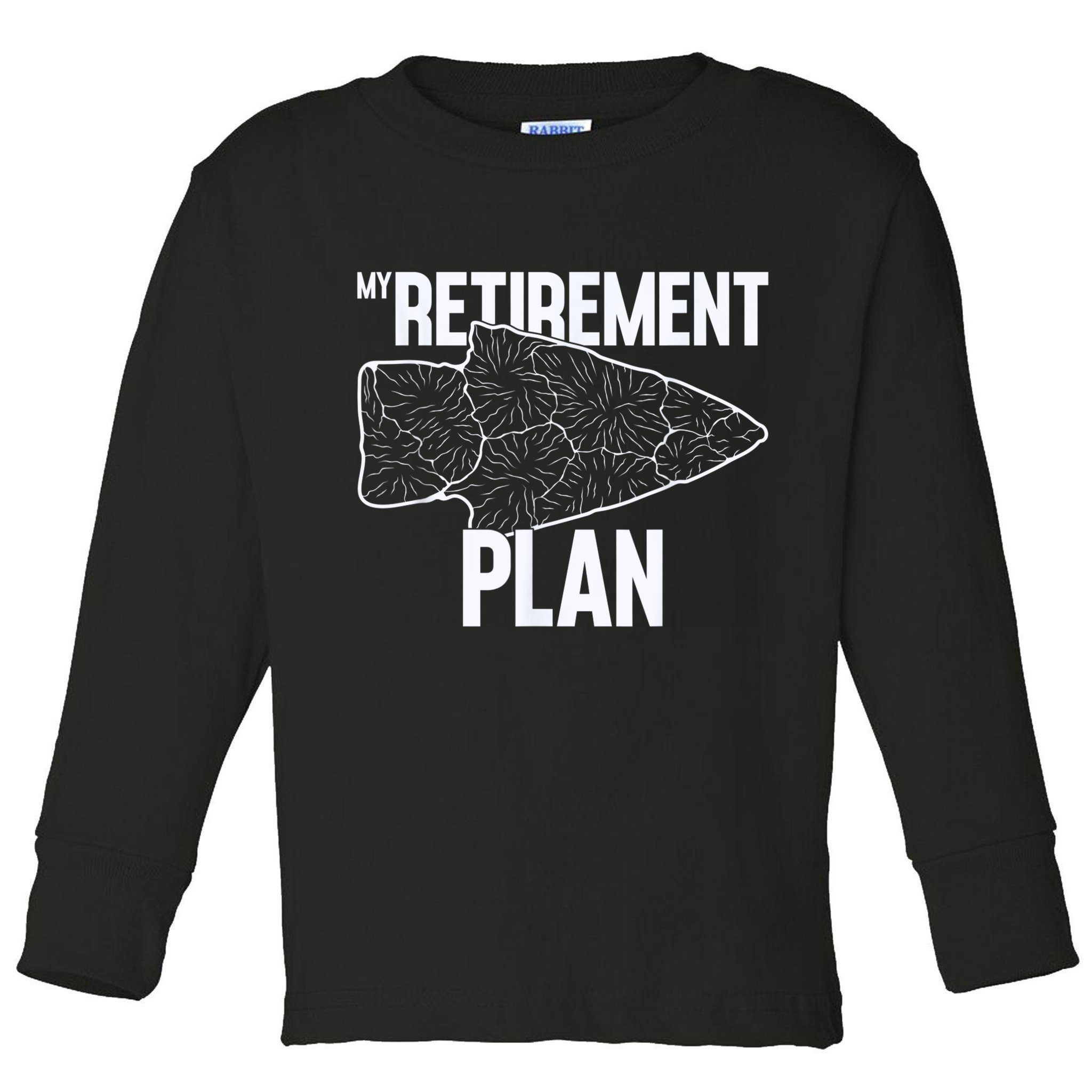 My Retirement Plan Arrowhead Hunting Flintknapping Toddler Long Sleeve Shirt